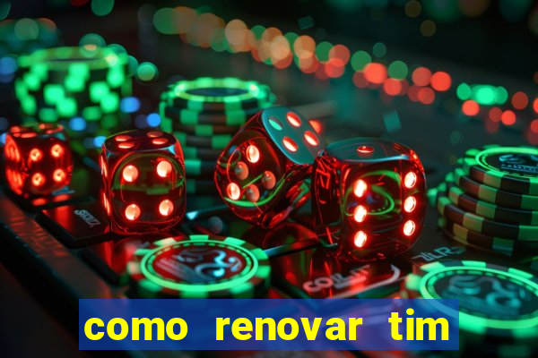 como renovar tim beta antes do prazo